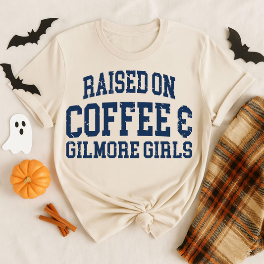 Raised on Coffee & Gilmore Girls