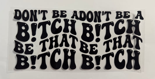Don’t Be A Bitch