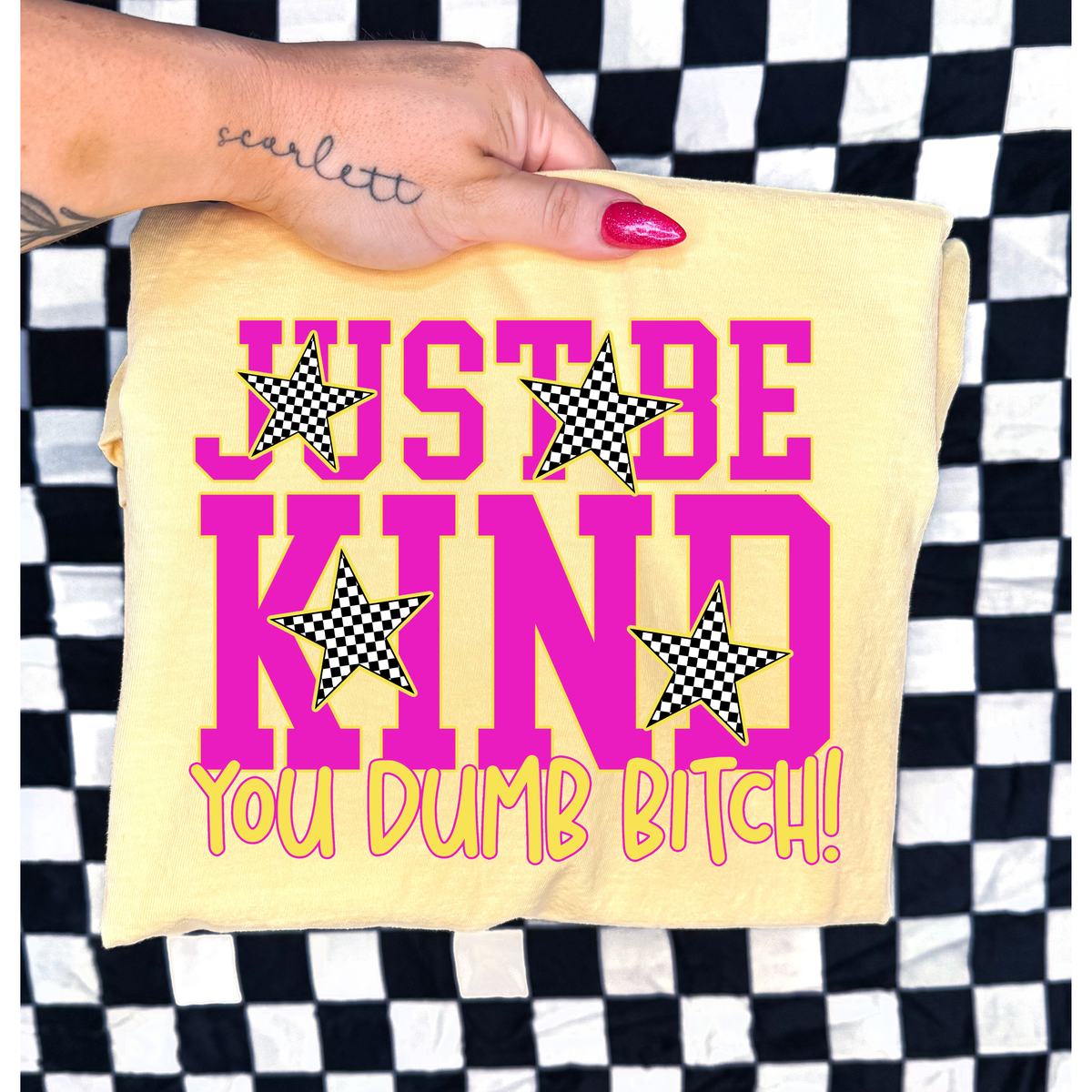 Just Be Kind You Dumb B